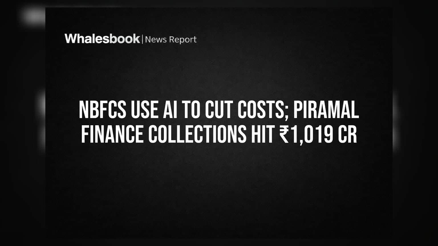 Piramal Finance's AI Collections Went From ₹84 Crore to ₹1,019 Crore in a Year